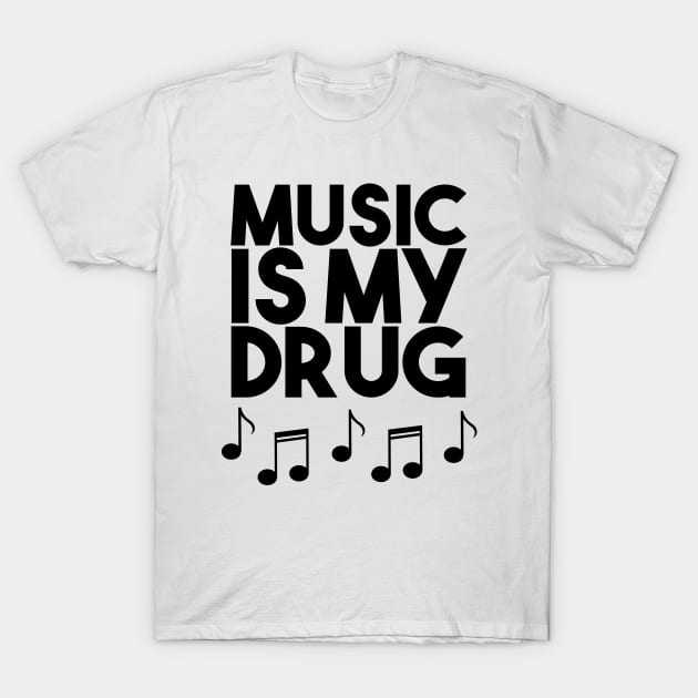 Music Is My Drug - Musical Notes Instruments T-Shirt by PozureTees108